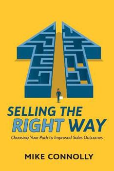 Paperback Selling the Right Way: Choosing Your Path to Improved Sales Outcomes Book