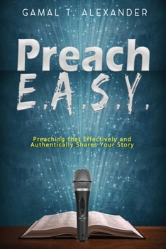 Paperback Preach E.A.S.Y: Preaching That Effectively Authentically Shares Your Story Book