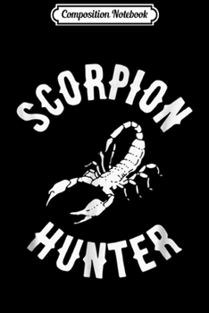 Paperback Composition Notebook: Scorpion Hunting - Funny Scorpion Hunter Gift Journal/Notebook Blank Lined Ruled 6x9 100 Pages Book