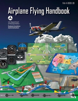 Airplane Flying Handbook: FAA-H-8083-3A (FAA Handbooks series)