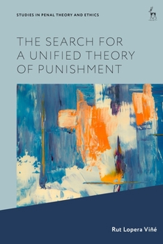 The Search for a Unified Theory of Punishment (Studies in Penal Theory and Ethics)