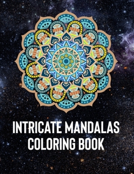 Paperback Intricate Mandalas: An Adult Coloring Book with 50 Detailed Mandalas for Relaxation and Stress Relief Book