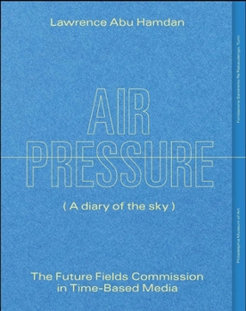 Paperback Lawrence Abu Hamdan: Air Pressure: The Future Fields in Time-Based Media Book
