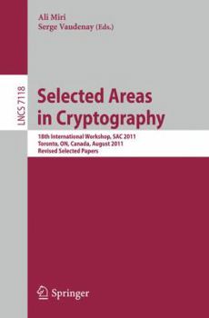 Paperback Selected Areas in Cryptography: 18th International Workshop, SAC 2011, Toronto, ON, Canada, August 11-12, 2011. Revised Selected Papers Book