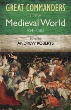 Paperback The Great Commanders of the Medieval World 454-1582 Book