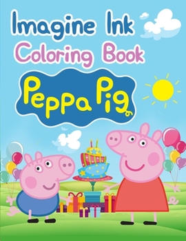 Paperback Imagine Ink Coloring Book Peppa Pig: Imagine Ink Coloring Book Peppa Pig, Peppa Pig Coloring Book, Peppa Pig Coloring Books For Kids Ages 2-4. 25 Page Book