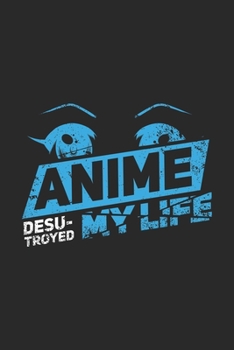 Anime Desu-troyed My Life: 120 Pages I 6x9 I Graph Paper 4x4 I Funny Anime & Japanese Animation Lover Gifts