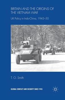 Britain And The Origins Of The Vietnam War: UK Policy in Indo-China, 1943-50 (Global Conflict Since 1945) - Book  of the Global Conflict and Security since 1945