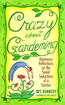 Paperback Crazy About Gardening: Humorous Reflections on the Sweet Seductions of a Garden Book