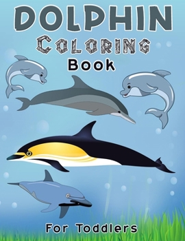 Paperback Dolphin Coloring Book For Toddlers: Dolphin Coloring, Activity Book For Kids Beautiful coloring Pages for Kids, Boys & Girls, Ages 4-8-10 Book