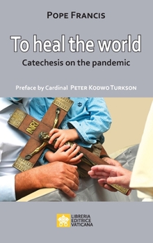 Paperback To Heal the World: Catechesis on the Pandemic Book