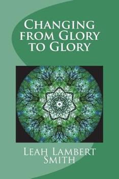 Paperback Changing from Glory to Glory: I Love This Life Book
