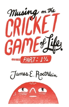 Paperback Musing on the Cricket Game of Life - Part 1 1/2 Book
