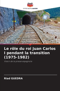 Paperback Le rôle du roi Juan Carlos I pendant la transition (1975-1982) [French] Book