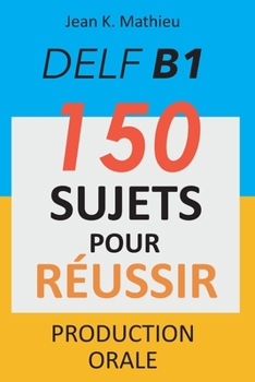 Paperback DELF B1 Production Orale - 150 sujets pour réussir [French] Book