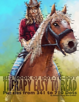 Paperback Big Book of Dot-to-Dot Therapy: Easy to Read Puzzles from 341 to 710 Dots [Large Print] Book