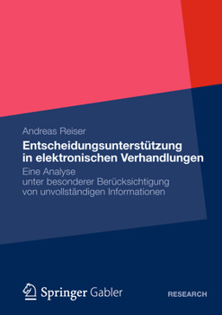 Entscheidungsunterstutzung in Elektronischen Verhandlungen: Eine Analyse Unter Besonderer Berucksichtigung Von Unvollstandigen Informationen