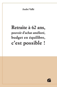 Paperback Retraite à 62 ans, pouvoir d'achat amélioré, budget en équilibre, c'est possible ! [French] Book