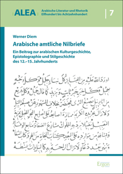 Arabische Amtliche Nilbriefe : Ein Betrag Zur Arabischen Kulturgeschichte, Epistolographie und Stilgeschichte des 12. -15. Jahrhunderts