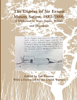 Paperback The Diaries of Sir Ernest Mason Satow, 1883-1888: A Diplomat In Siam, Japan, Britain and Elsewhere Book