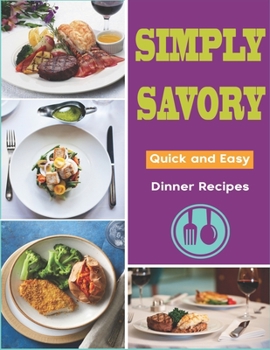 Paperback Simply Savory: Quick and Easy Dinner Recipes Book