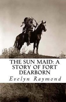 Paperback The Sun Maid: A Story of Fort Dearborn Book
