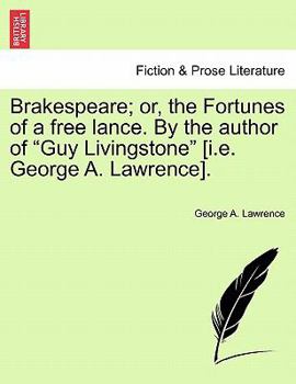 Paperback Brakespeare; Or, the Fortunes of a Free Lance. by the Author of "Guy Livingstone" [I.E. George A. Lawrence]. Book