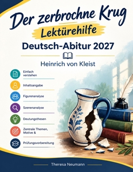 Der zerbrochne Krug Lektürehilfe Deutsch-Abitur 2027: Heinrich von Kleist einfach verstehen – Inhaltsangabe, Figurenanalyse, Szenenanalyse, ... & Prüfungsvorbereitung (German Edition)