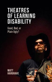 Hardcover Theatres of Learning Disability: Good, Bad, or Plain Ugly? Book