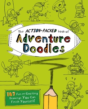 Paperback The Action-Packed Book of Adventure Doodles: 160 Fun and Exciting Drawings You Can Finish Yourself Book