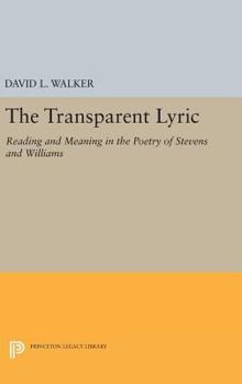 Transparent Lyric: Reading and Meaning in the Poetry of Stevens and Williams