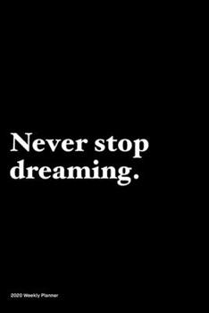 Paperback Never stop dreaming: Jan 1, 2020 to Dec 31, 2020: Daily, Weekly & Monthly View Planner, Funny Notebook Sarcastic Humour Journal, perfect ga Book
