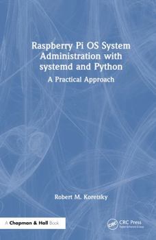 Hardcover Raspberry Pi OS System Administration with systemd and Python: A Practical Approach Book
