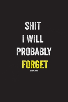 Paperback SHIT I WILL PROBABLY FORGET 2020 Planner: Monthly Organizer with Address Book, Internet Address Password Log & Notes Monthly Calendar for 2020 / Calen Book