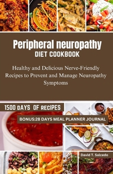 Paperback Peripheral neuropathy diet cookbook: Healthy and Delicious Nerve-Friendly Recipes to Prevent and Manage Neuropathy Symptoms Book