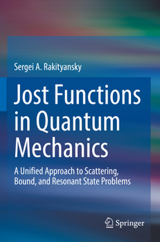 Paperback Jost Functions in Quantum Mechanics: A Unified Approach to Scattering, Bound, and Resonant State Problems Book
