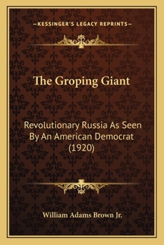Paperback The Groping Giant: Revolutionary Russia As Seen By An American Democrat (1920) Book