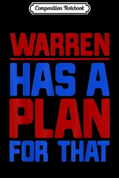 Composition Notebook: Warren Has A Plan For That Quote 2020 USA Feminist Fun Gift  Journal/Notebook Blank Lined Ruled 6x9 100 Pages