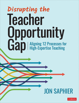 Paperback Disrupting the Teacher Opportunity Gap: Aligning 12 Processes for High-Expertise Teaching Book