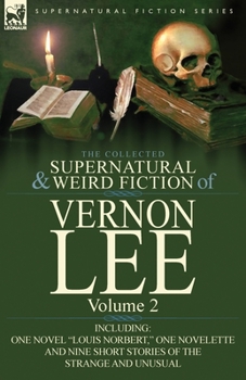 Paperback The Collected Supernatural and Weird Fiction of Vernon Lee: Volume 2-Including One Novel "Louis Norbert," One Novelette and Nine Short Stories of the Book