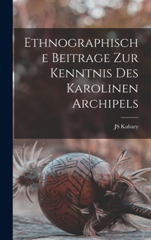 Hardcover Ethnographische Beitrage Zur Kenntnis Des Karolinen Archipels [German] Book