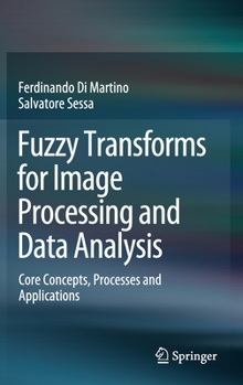 Hardcover Fuzzy Transforms for Image Processing and Data Analysis: Core Concepts, Processes and Applications Book