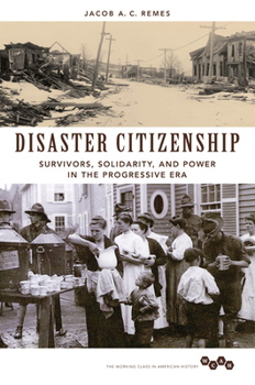 Paperback Disaster Citizenship: Survivors, Solidarity, and Power in the Progressive Era Book