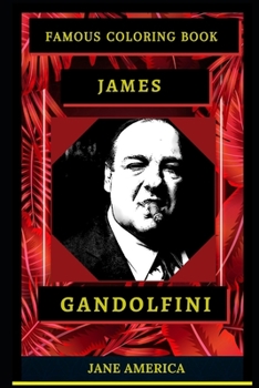 James Gandolfini Famous Coloring Book: Whole Mind Regeneration and Untamed Stress Relief Coloring Book for Adults