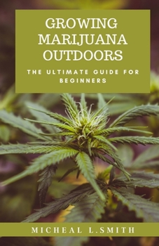 Paperback Growing Marijuana Outdoors: The Ultimate Guide For Beginners Book