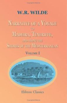 Narrative of a Voyage to Madeira, Teneriffe, and along the Shores of the Mediterranean. Including a visit to Algiers, Egypt, Palestine, Tyre, Rhodes, Telmessus, Cyprus, and Greece. Volume 1