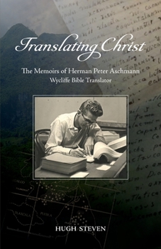 Paperback Translating Christ:: The Memoirs of Herman Peter Aschmann, Wycliffe Bible Translator Book