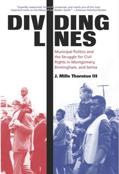 Hardcover Dividing Lines: Municipal Politics and the Struggle for Civil Rights in Montgomery, Birmingham, and Selma Book