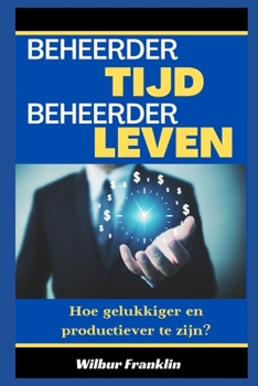 Paperback Tijd Beheer Beheer Leven: Hoe je gelukkiger en productiever kunt zijn? [Dutch] Book