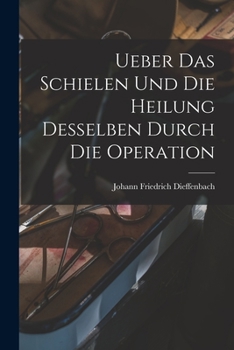 Paperback Ueber das Schielen und die Heilung desselben durch die Operation [German] Book